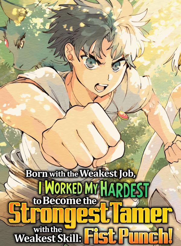 Born with the Weakest Job, I Worked My Hardest to Become the Strongest Tamer with the Weakest Skill: Fist Punch! (Official)